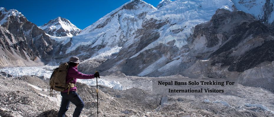 Nepal Bans Solo Trekking for International Visitors Starting April